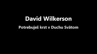 David Wilkerson - Potrebuješ krst v Duchu Svätom (SK titulky)