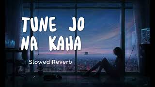 Tune Jo Na Kaha - Mohit Chauhan | Slowed Reverb | New York | Aesthetic Me