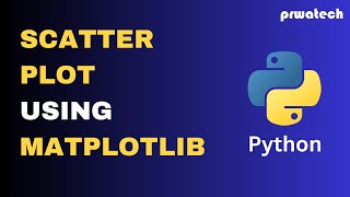Scatter Plot Using Matplotlib | Python | Prwatech