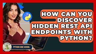 How Can You Discover Hidden REST API Endpoints With Python? - Python Code School