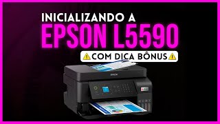 INICIALIZANDO A EPSON L5590 - ⚠️ DICA IMPORTANTE 🔑