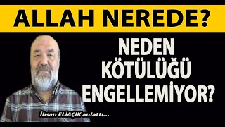 ALLAH NEREDE? NEDEN KÖTÜLÜĞÜ ENGELLEMİYOR? iHSAN ELİAÇIK İLE YAŞAYAN SORULAR