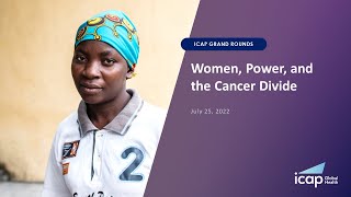 ICAP Grand Rounds: Women, Power, and the Cancer Divide
