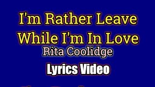 I’d Rather Leave While I’m In Love - Rita Coolidge (Lyrics Video)