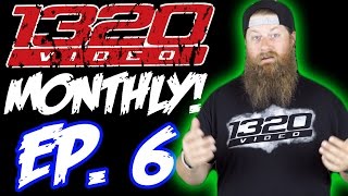 1320Video Monthly - EPISODE 6!