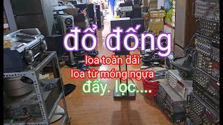 Loa toàn dải. Loa từ móng ngựa.đẩy.vang...chất đống. Chợ âm thanh ve chai DUY NHẤT tại AN GIANG