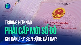 Trường hợp nào phải cấp mới sổ đỏ khi đăng ký biến động đất đai? | VTC1