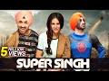 Diljit Dosanjh's Superhit Movie : Super Singh (2017) in 4K | Sonam Bajwa | Ekta Kapoor