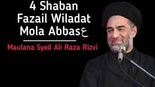 4 Shaban | Fazail Wiladat Mola Abbasع | Maulana Syed Ali Raza Rizvi | Full Video