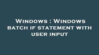 Windows : Windows batch if statement with user input