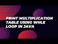 print multiplication table using while-loop in java