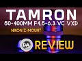 Tamron 50-400mm F4.5-6.3 VC VXD for Nikon Z | Review + Optical Deep Dive