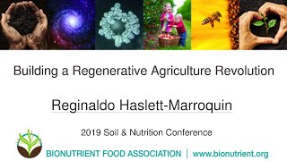 Reginaldo Haslett-Marroquin: Building a Regenerative Ag Revolution | 2019 Soil & Nutrition Conf.