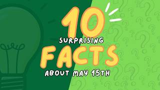 DID YOU KNOW?? 10 Facts about May 15th!