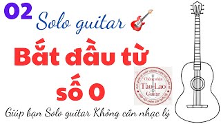 Solo guitar 🎸 : Bắt đầu từ số 0 . Chia sẻ dành cho bạn không biết nhạc lý p2