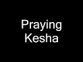 Kesha - Praying (lyrics)