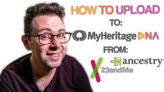 Uploading RAW DNA From 23 and Me or Ancestry to My Heritage