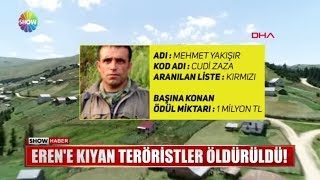 Eren'e kıyan teröristler öldürüldü!