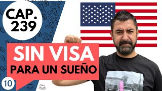 CAP 239 / (10) SIN VISA PARA UN SUEÑO