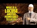 What is a Locust and is it permissible to eat it? – Dr Zakir Naik