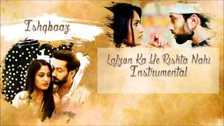 Ishqbaaz - Lafzon Ka Ye Rishta Nahi Instrumental