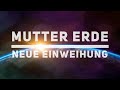 MUTTER ERDE - EINE WEIHE STEHT EUCH BEVOR - Channeling