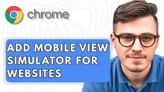 How To Add Mobile View Simulator for Websites in Google Chrome [2025 Guide]