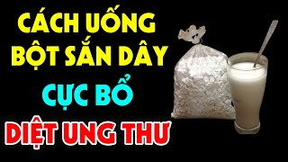 Cách Uống BỘT SẮN DÂY Chữa Bách Bệnh, Bổ Hơn Ngàn Lần Nhân Sâm Hàn Uống - Cứ Uống Là Trường Thọ