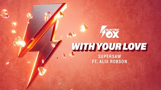 Supersaw ft. Alix Robson - With Your Love (Official Audio) [Electric Fox]