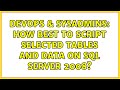 DevOps & SysAdmins: How best to script selected tables and data on SQL Server 2008? (6 Solutions!!)