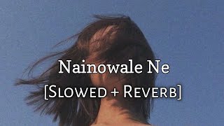 Nainowale Ne [Slowed And Reverb] - Neeti Mohan | Padmaavat | Lofi Songs | 10 PM LOFi