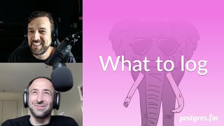 What to log | Postgres.FM 147 | #PostgreSQL #Postgres podcast