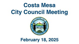 Costa Mesa City Council Meeting February 18, 2025