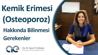 Kemik Erimesi (Osteoporoz) Hakkında Bilinmesi Gerekenler | Op. Dr. Ayşe Ö. Erdoğan