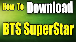 How To Download BTS Superstar on Android