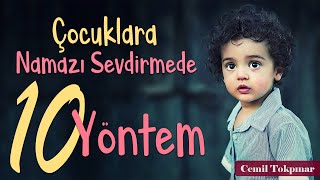 Çocuklara Namazı Sevdirmede 10 Yöntem | Cemil Tokpınar