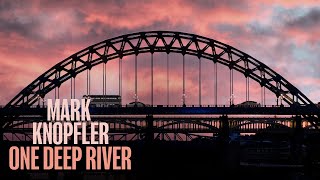 Mark Knopfler - One Deep River ( Album Visualiser)