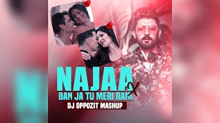 Najaa X Ban Ja Tu Meri Rani (DJ OPPOZIT Remix)