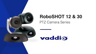 RoboSHOT 12 \u0026 30: Vaddio's Most Advanced PTZ Camera