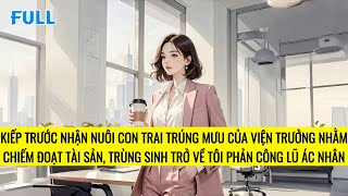 FULL | TRÙNG SINH TÔI KHÔNG NGHE LỜI VIỆN TRƯỞNG NHẬN NUÔI CON TRAI | TRUYỆN AUDIO