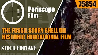 THE FOSSIL STORY  SHELL OIL HISTORIC EDUCATIONAL FILM 75854