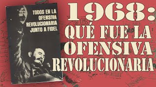 🇨🇺 Qué fue la OFENSIVA REVOLUCIONARIA de 1968