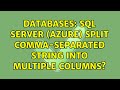 Databases: SQL Server (Azure) split comma-separated string into multiple columns?