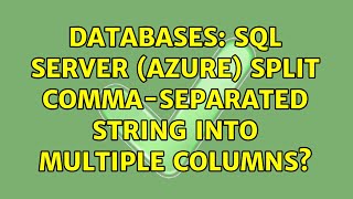 Databases: SQL Server (Azure) split comma-separated string into multiple columns?
