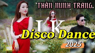 LK Disco Dance Cực Hot 2025 - Thân Minh Trang (Giọng Ca Đa Thể Loại)| MV 4K Đẹp Lung Linh.