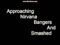approaching nirvana banger and smashers