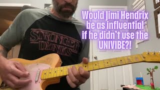 Would Jimi Hendrix be as Influential if he didn't use the Univibe?