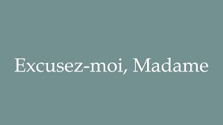 How to Pronounce ''Excusez-moi, Madame'' (Excuse me, Madam) Correctly in French