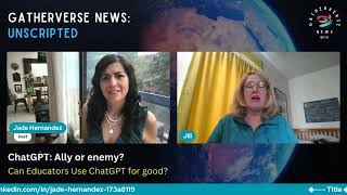 GatherVerse News Unscripted -- Jill Tucker: ChatbotGPT Ally or enemy