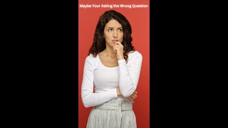 Maybe Your Asking The Wrong Question